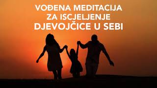 Vođena Meditacija za Iscjeljenje Djevojčice u Sebi - Marijana May