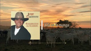 Allá en la manga  - Jorge Guerrero El Guerrero del Folklore