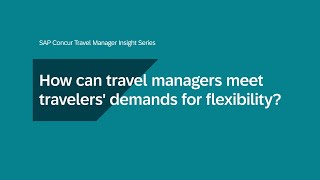 Travel Manager Insights Series: como atender às necessidades de flexibilidade dos viajantes