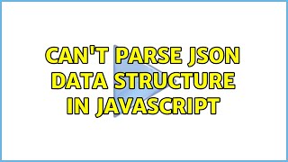 Can't parse JSON data structure in JavaScript (2 Solutions!!)