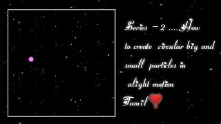 Series - 2 .....How to create circular big and small particles in alight motion Tamil❣️