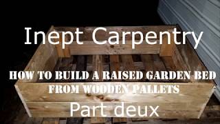 Inept Carpentry: Building a Garden Bed from Pallets Part Two