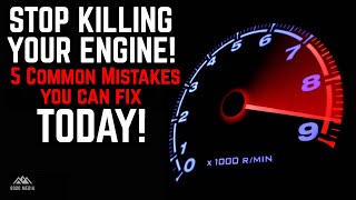 5 Ways You’re Accidentally Killing Your Engine!