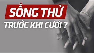 Q\u0026A: Lý do tại sao bạn nên SỐNG THỬ trước khi cưới? | Nhi Le