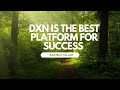 Dxn is the best platform for success.