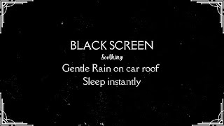 BLACK SCREEN Rain on Car Sound to Fall Asleep in 3 mins - Sleep Well, Insomnia Cured, Study Harder