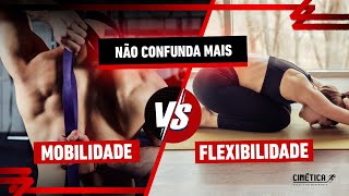 Mobilidade x Flexibilidade - NÃO CONFUNDA MAIS