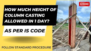 How Much Height of Column Casting Allowed In 1 Day | IS Code Rules | Know The Standard Procedure