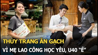 Thùy Trang ăn gạch vì Mẹ lao công học yêu, U40 “ế”