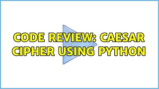 Code Review: Caesar cipher using Python (2 Solutions!!)