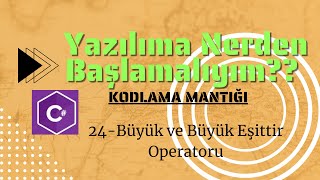 24-Yazilim Kodlama Mantığı | Büyük ve Büyük Eşittir Operatoru