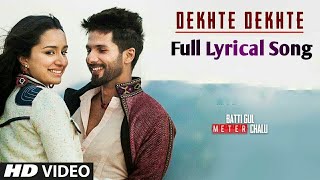 DEKHTE DEKHTE Full Song Lyrics  |  Atif Aslam   Dekhte Dekhte  | Batti Gul Meter Chalu   Nusrat Saab