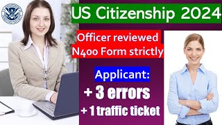 US Citizenship Interview and Test 2024:   A Case: 3 errors in new N400 form and 1 traffic ticket