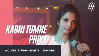 Kabhi Tumhe (Cover) | Priya | Wolves Studio Nights | Wolves Studio