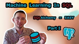 Machine Learning in SQL? But I Am Python Expert Part 1 | SQLAlchemy Tutorial | PostgreSQL + Pandas