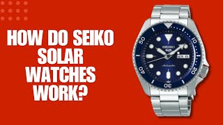 How Do Seiko Solar Watches Work?