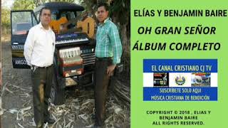 Elías Y Benjamin Baire Oh Gran Señor Album Completo//El Salvador\\\\