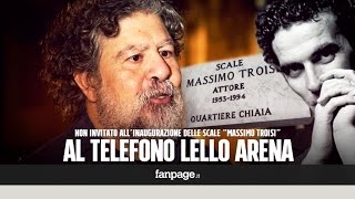 Scale "Massimo Troisi", al telefono Lello Arena, non invitato alla cerimonia