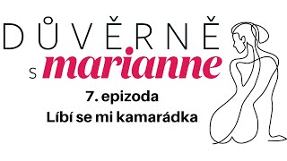 Podcast Důvěrně s Marianne #7: Líbí se mi kamarádka