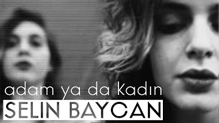 Selin Baycan - Adam ya da Kadın