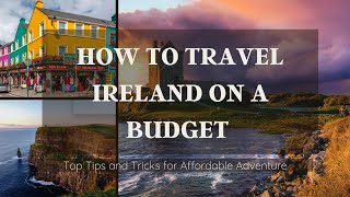 How to travel Ireland on a Budget: Top Tips and Tricks for Affordable Adventure