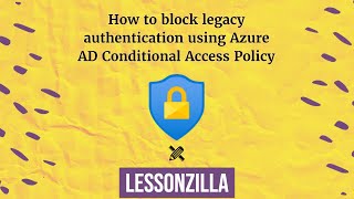 How to block legacy authentication using Azure Conditional Access Policy