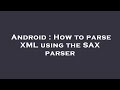 Android : How to parse XML using the SAX parser