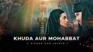 Khuda aur mohabbat ( slowed and reverb ) lo-fi song - OST - feroz khan