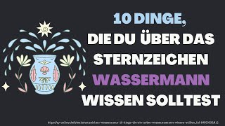 Sternzeichen Wassermann: 10 Dinge, die Du wissen solltest!