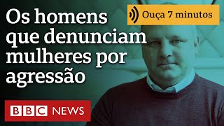 'Minha namorada me batia e me proibia de usar banheiro': homens que denunciam mulheres por agressão