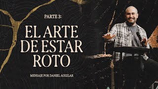 El Arte De Estar Roto - Ps. Daniel Aguilar