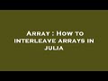 Array : How to interleave arrays in julia
