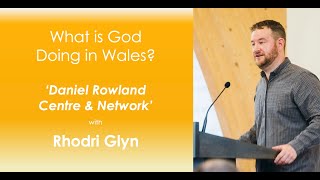 Pastor Rhodri Glyn shares about the Daniel Rowland Centre & Network