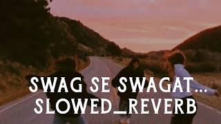 Swag Se Swagat  slowed_&_reverb song