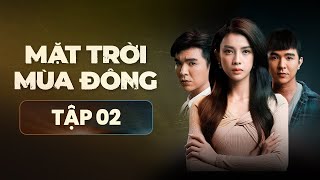 Mặt Trời Mùa Đông - FULL Tập 2 | Phim Tâm Lý Tình Cảm Hành Động Việt Nam Mới Nhất 2023