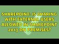 Sharepoint: Is Sharing with external users allowed in SharePoint 2013 On Premises? (3 Solutions!!)