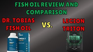 Long Detailed Fish Oil Review And Comparison: Dr. Tobias vs. Legion Triton