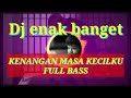 DJ kenangan masa kecilku remix full bass terbaru 🌿🌿😅