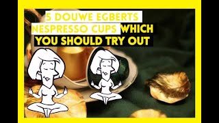 Coffee Heaven: Exploring 5 Douwe Egberts Nespresso Cups!