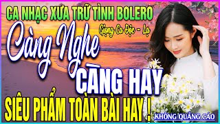 LK 140 Bài Ca Nhạc Trữ Tình BOLERO ĐẶC BIỆT HAY➤CÀNG NGHE CÀNG THÍCH - SIÊU PHẨM TOÀN BÀI HAY