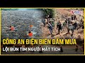 Lũ quét kinh hoàng ở Điện Biên, Công an tiếp tục dầm mưa, lội bùn tìm người mất tích | VietNamNet
