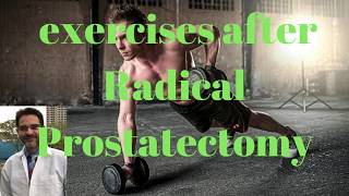 exercises after radical prostatectomy : kegels exercises for early urine control