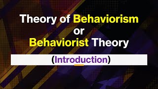 Behaviorist Theory; Empiricism; Stimulus-response Theory;  John B. Watson; B. F. Skinner