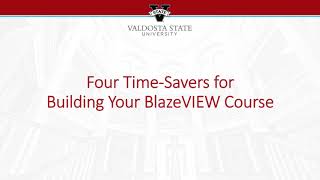 Tips and Tools: Four Time-Savers for Building Your BlazeVIEW Course