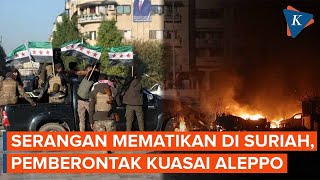 Suriah Membara! Pasukan Pemberontak Kuasai Sebagian Wilayah Aleppo