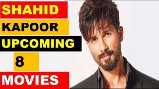 Shahid Kapoor Upcoming 8 Movies 2018 and 2019 With Cast and Release Date