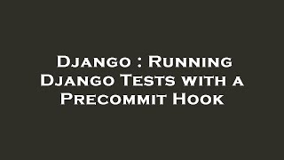 Django : Running Django Tests with a Precommit Hook