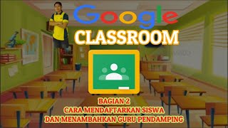 (GOOGLE CLASSROOM 2) CARA MENDAFTARKAN SISWA DAN MENAMBAHKAN GURU PENDAMPING