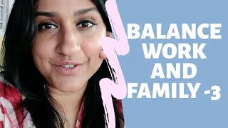 Balancing work and my family #3 | dhanya varma