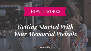 How It Works: Getting Started With Your Farewelling Memorial Website